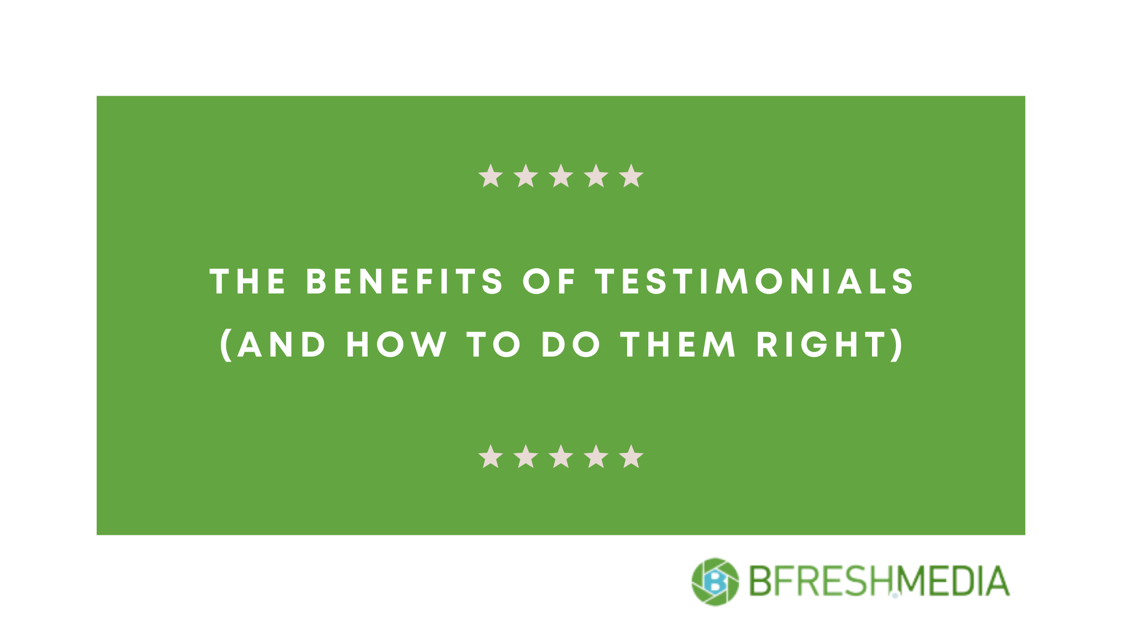 the-benefits-of-testimonials-and-how-to-do-them-right-bfresh-media